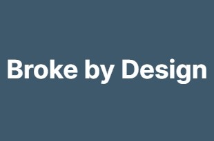 Broke by Design Broke by Design