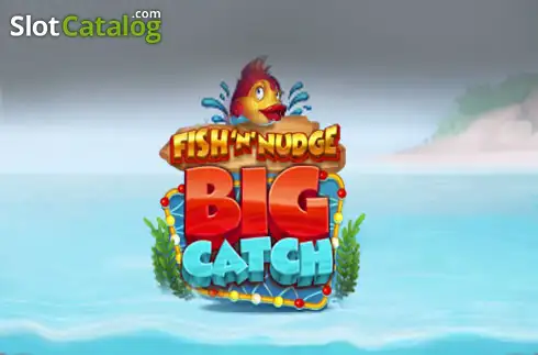 Fish ‘n’ Nudge Big Catch слот